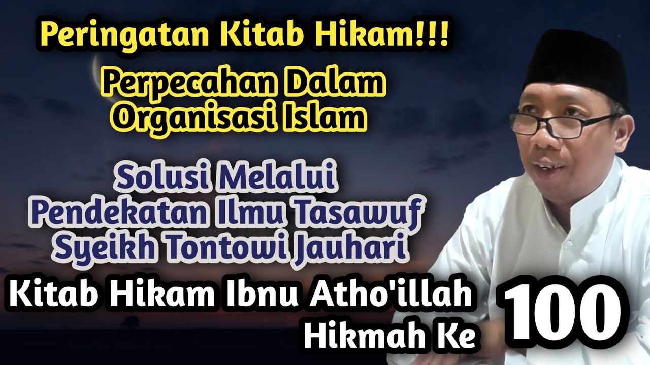 Gus Qoyyum:Hikam Ibnu Atho'illah Hikmah ke 100, Peringatan Kitab Hikam Perpecahan Organisasi Islam