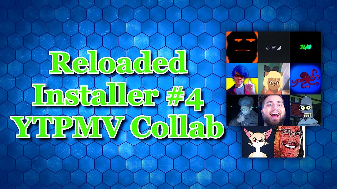Reloaded Installer #4 YTPMV Collab