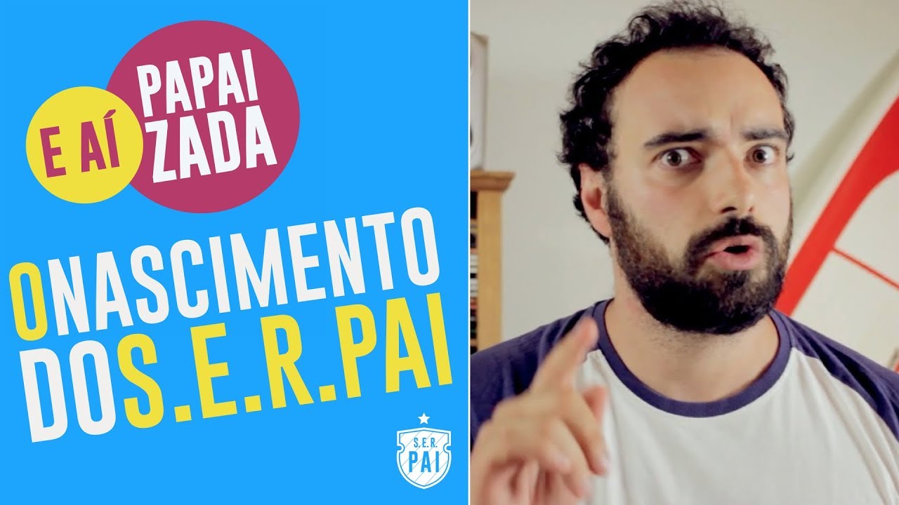 O nascimento do S.E.R Pai - E aí, Papaizada