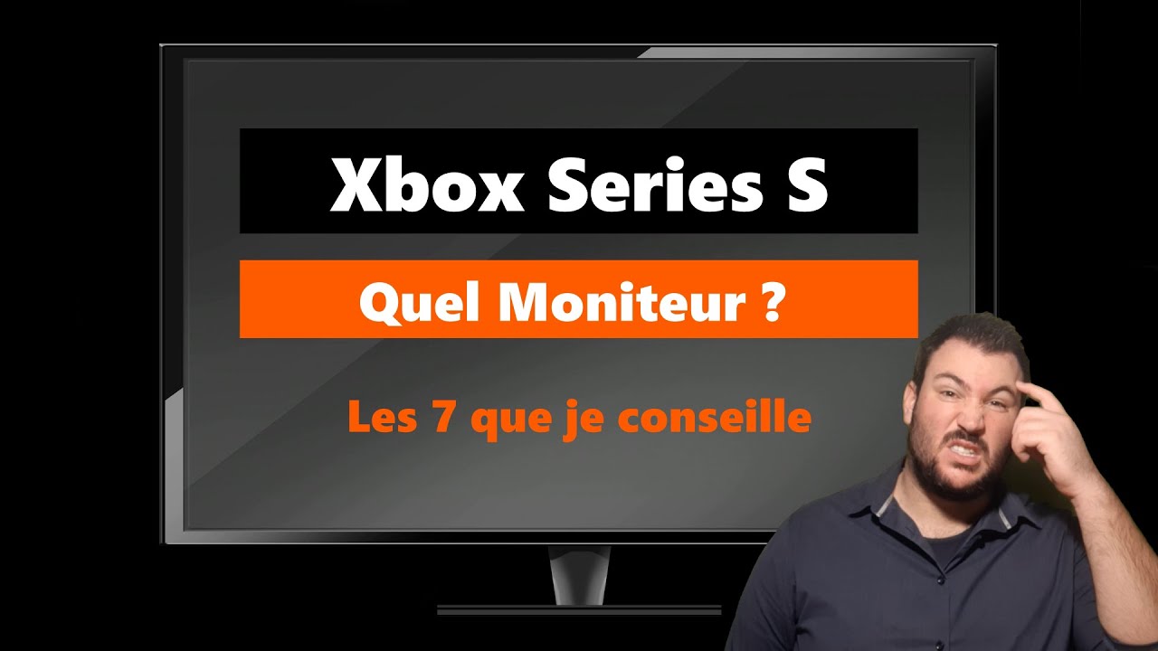 Xbox Series S - Mon Top 7 des moniteurs