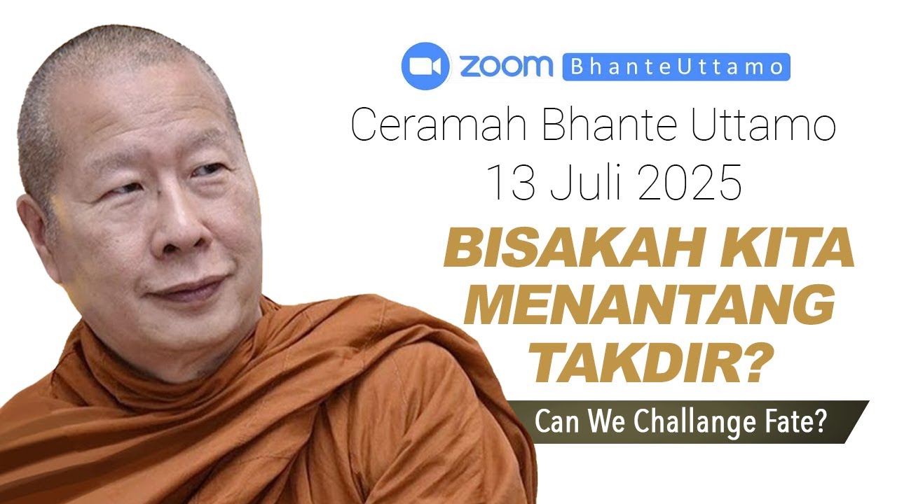 Ceramah Bhante Uttamo 13 Juli 2025 : Bisakah Kita Menantang Takdir?