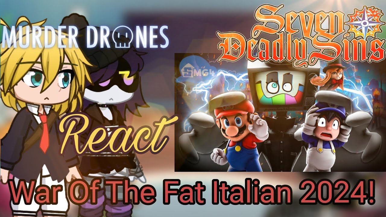 Murder Drones & The Seven Deadly Sins React War Of The Fat Italian 2024! [