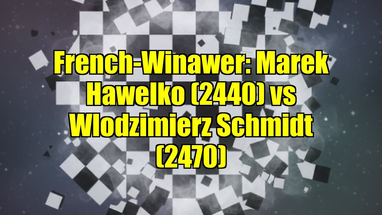 French-Winawer: Marek Hawelko (2440) vs Wlodzimierz Schmidt (2470)