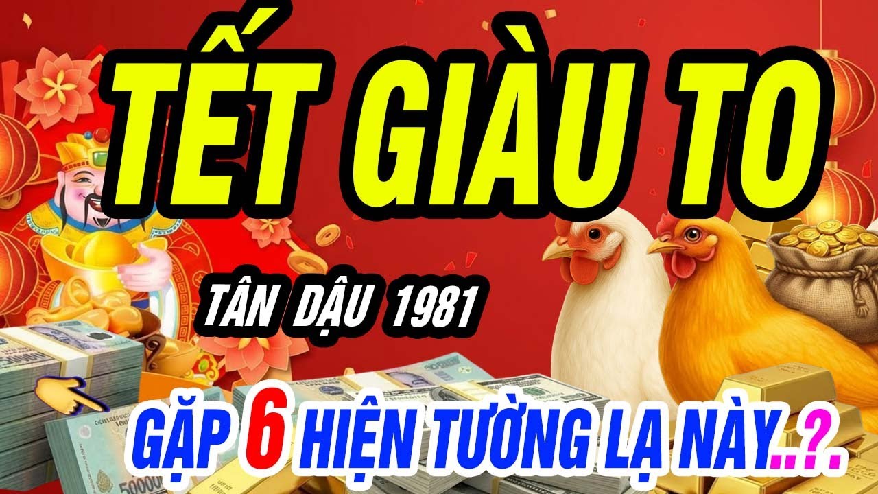 TÂN DẬU 1981: Gặp 6 Dấu Hiệu Này – Vận Tiền Mở Cửa Chắc Chắn TẾT GIÀU TO
