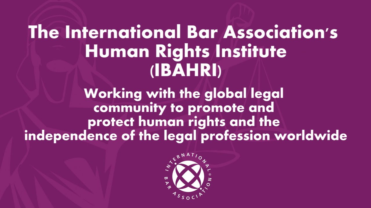 The International Bar Association's Human Rights Institute (IBAHRI)