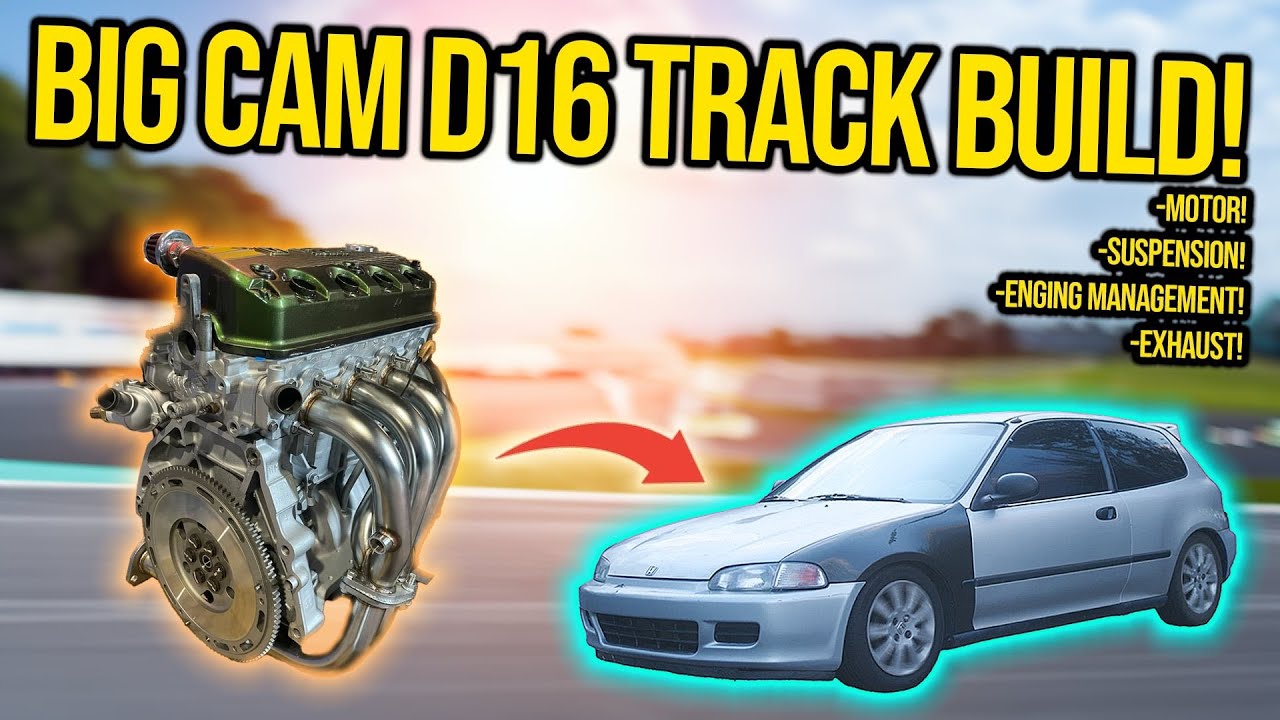 Building a Big Cam D16 VTEC Track car