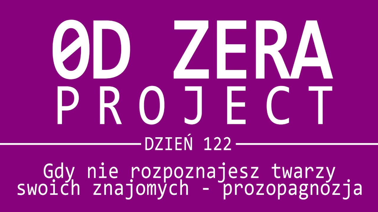 Gdy nie rozpoznajesz twarzy swoich znajomych - prozopagnozja | 0D ZERA #122
