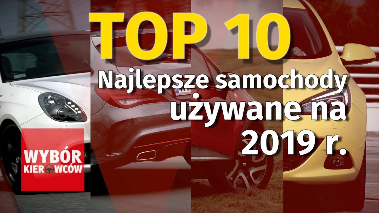 Top 10 - Najlepsze samochody używane na 2019 rok