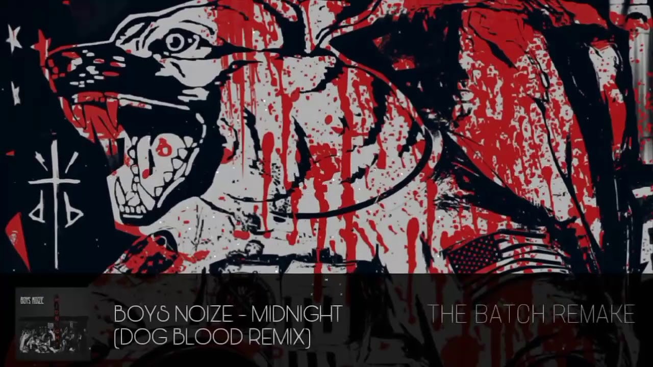 Boys Noize - Midnight (Dog Blood Remix ) [The Batch Remake]