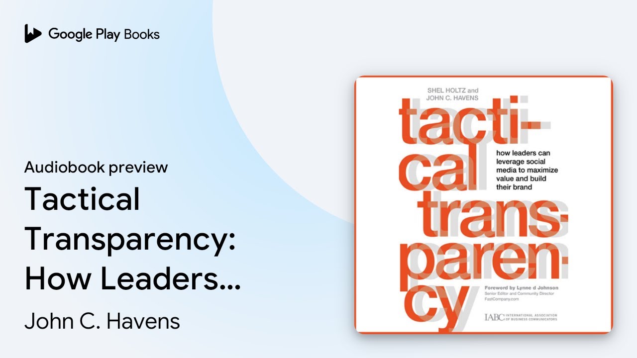 Tactical Transparency: How Leaders Can Leverage&hellip; by John C. Havens &middot; Audiobook preview