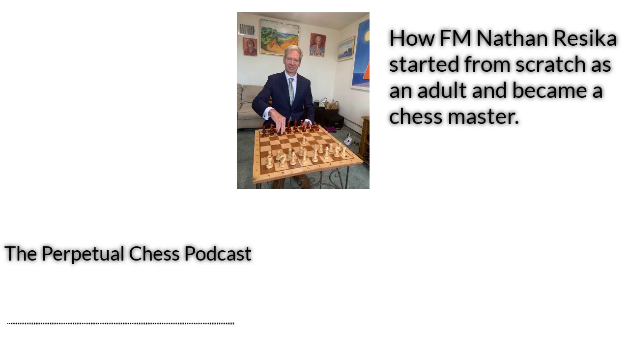 Adult Improver Extraordinaire, FM Nathan Resika on how he became a Chess Master as an adult