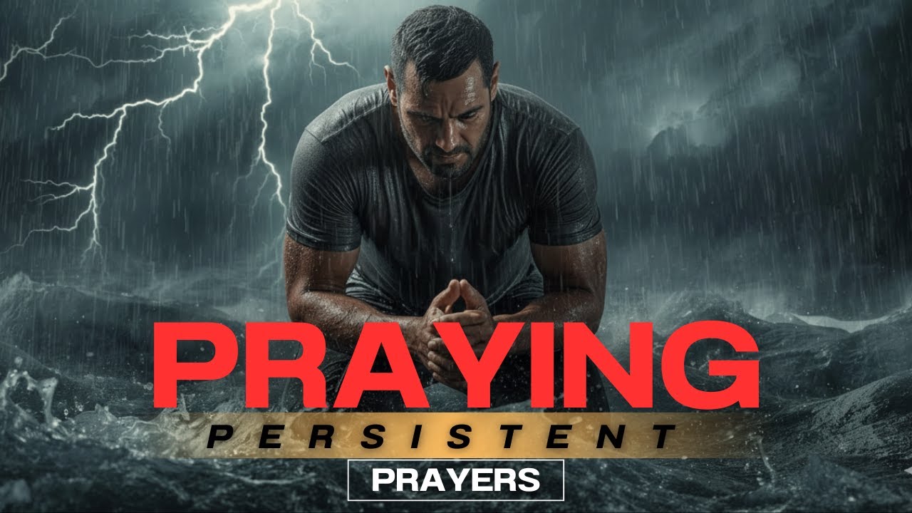 PRAYING PERSISTENT PRAYER