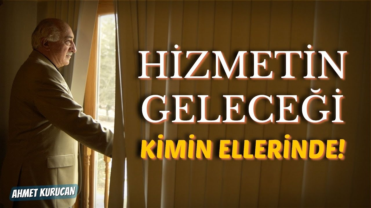 Hizmetin Geleceği Kimin Ellerinde! |  AHMET KURUCAN