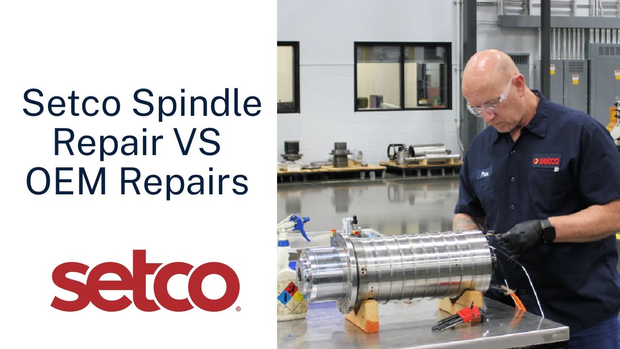 Setco Spindle Repair & Rebuild Vs. Leading OEMs