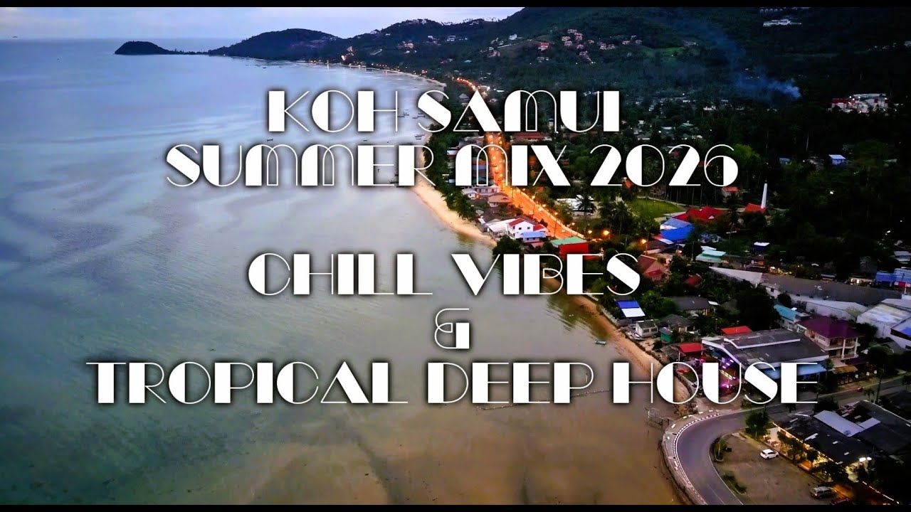 Koh Samui Summer Mix 2026 Chill Vibes Tropical Deep House