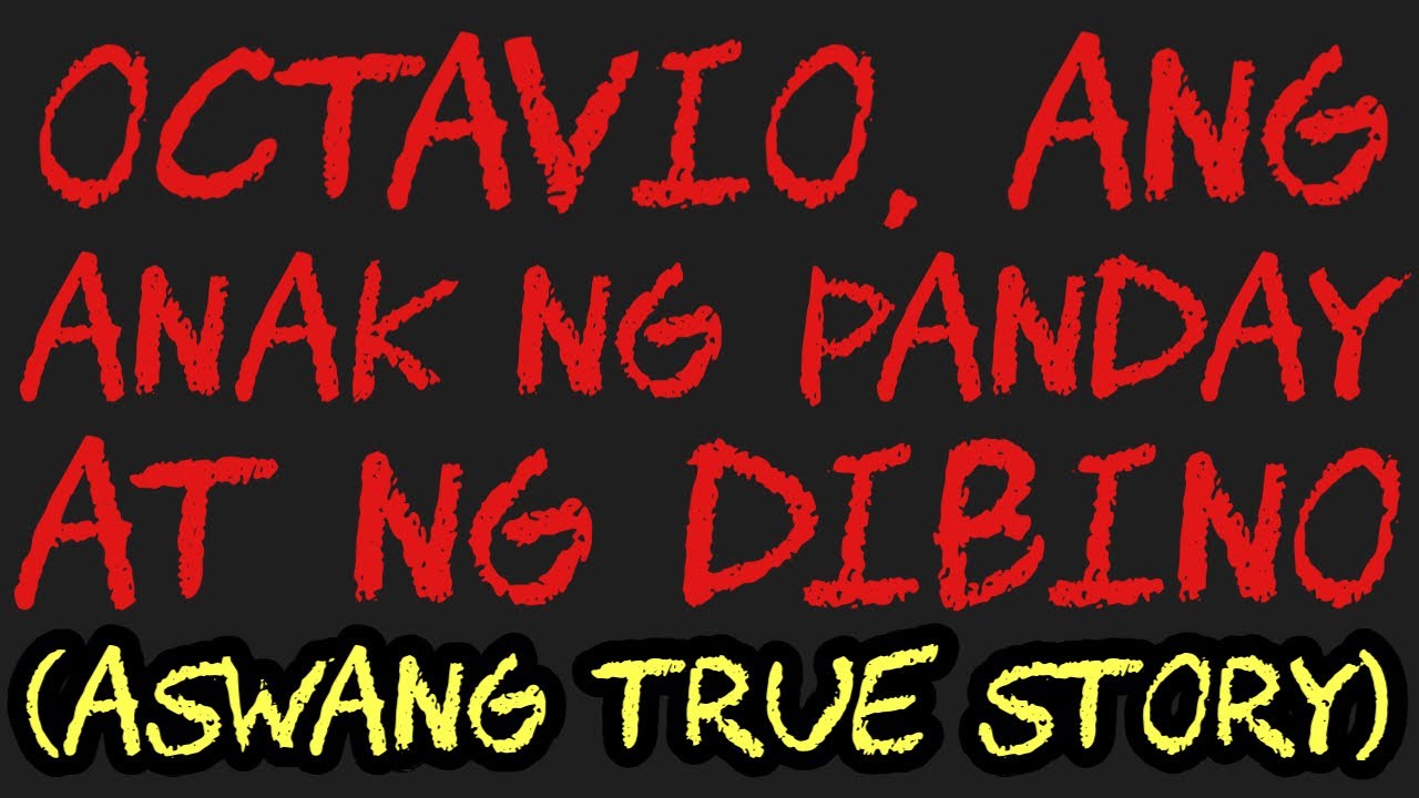 OCTAVIO, ANG ANAK NG PANDAY AT NG DIBINO (Aswang True Story)