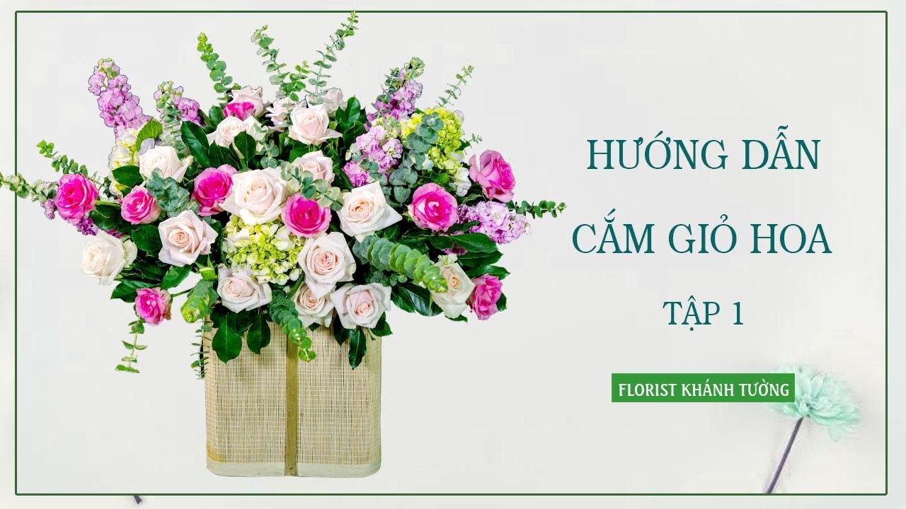 [B&agrave;i 1] Hướng Dẫn Cắm Giỏ Hoa | Hoa Tươi Tường An