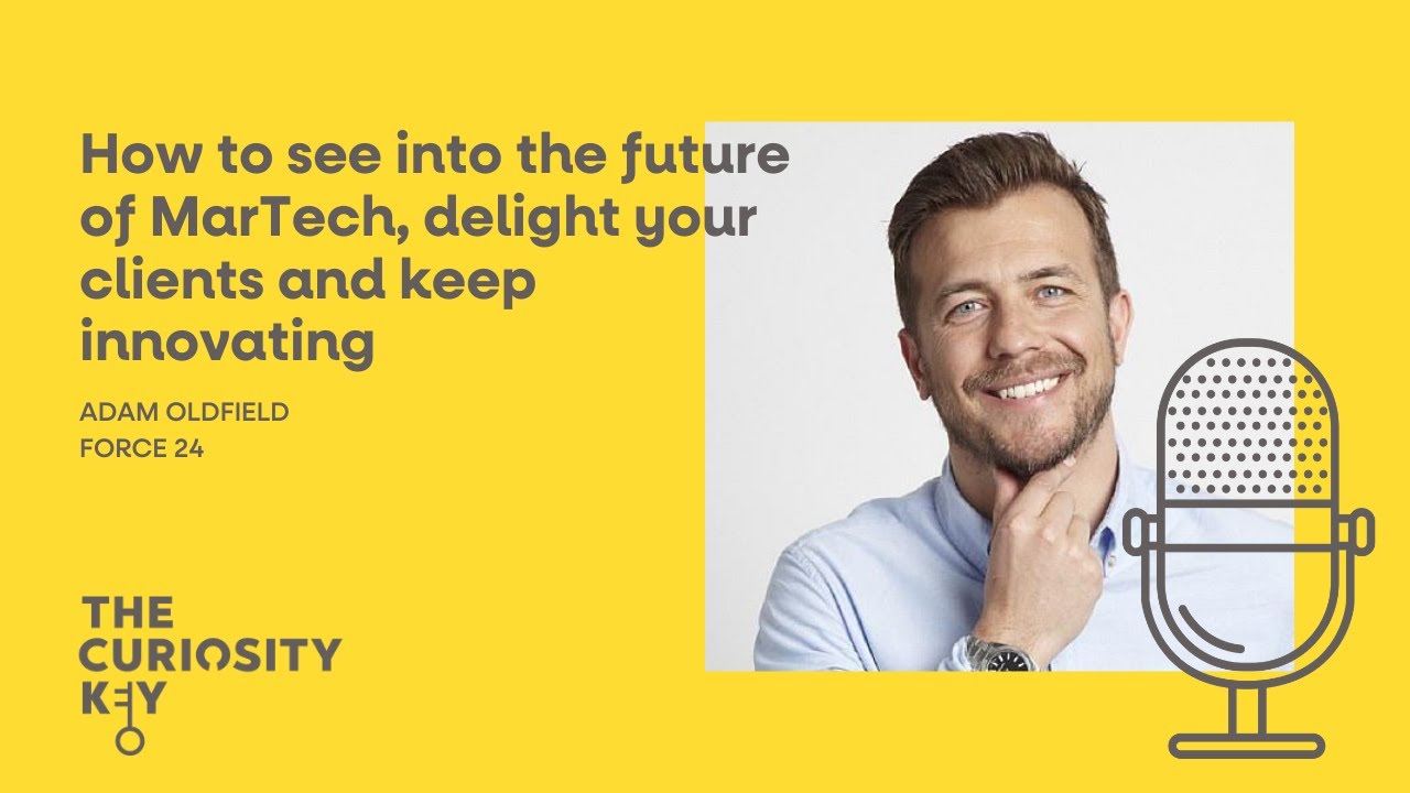 Adam Oldfield - How to see into the future of MarTech, delight your clients and keep innovating