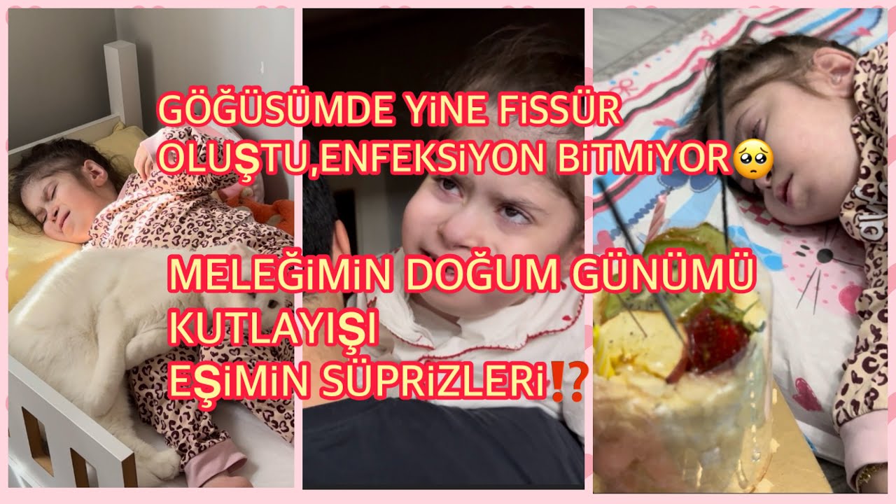 GÖĞSÜMDE YİNE FİSSÜR OLUŞTU,ENFEKSİYON BİTMİYOR🥺MELEĞİMİN DOĞUM GÜNÜMÜ KUTLAYIŞI,EŞİMİN SÜPRİZLERİ⁉️