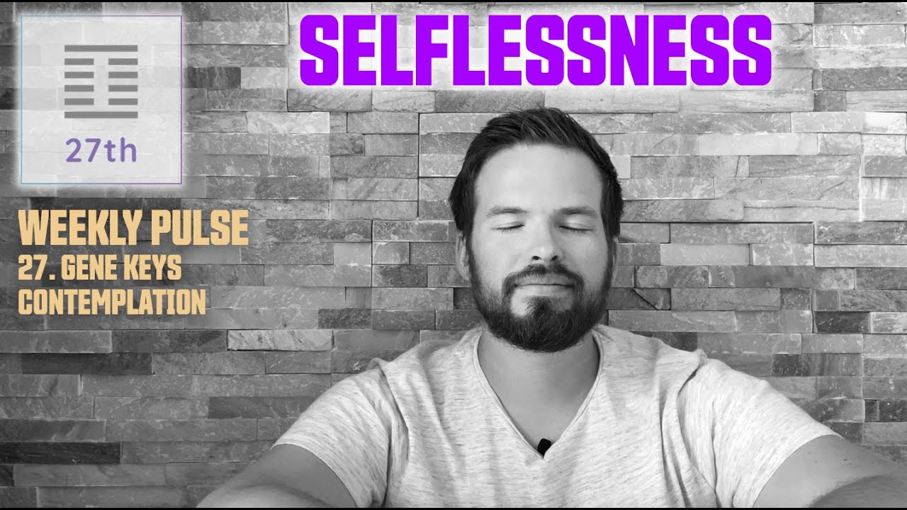 27. Gene Key 🐬 Selflessness - Altruism - Selfishness (Gene Key 27 Contemplation)