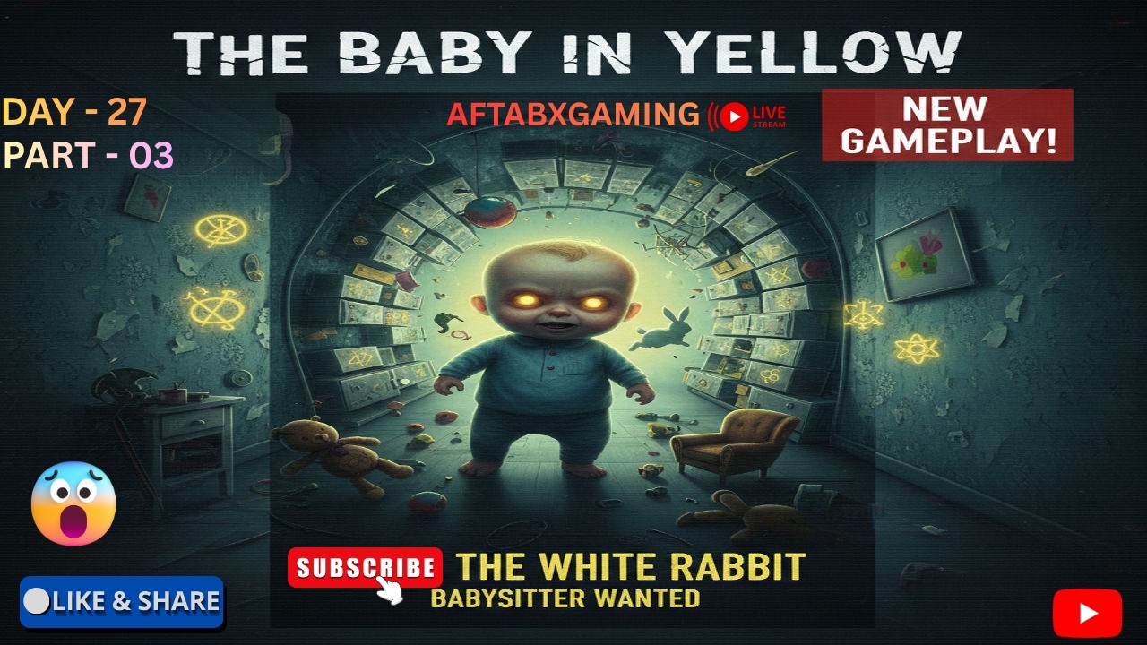 The baby in yellow Gameplay || Live Streaming | Horror Gameplay | AftabXGaming I DAY 27 || PART - 03