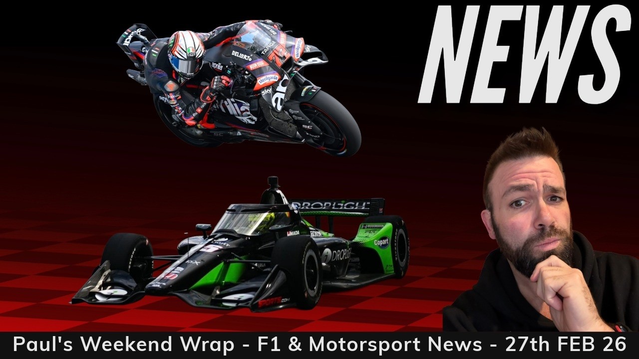 PAUL'S WEEKEND WRAP of F1 & MOTORSPORT NEWS - 27th February 2026