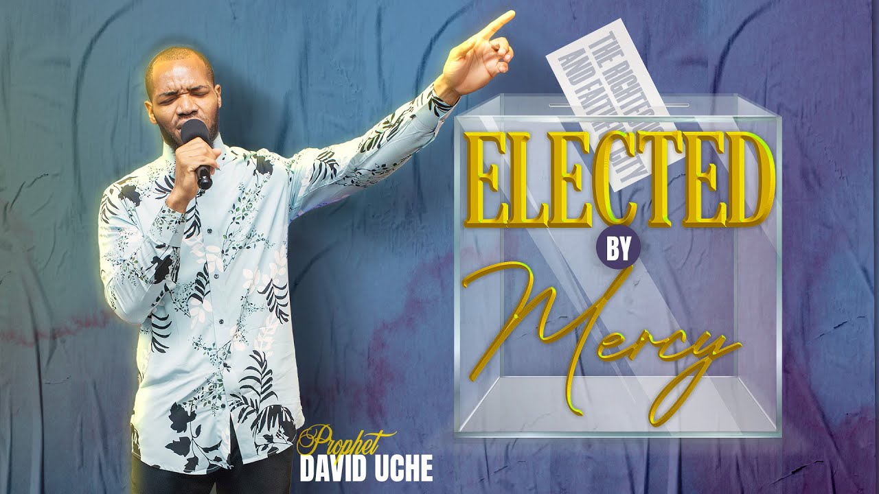 ELECTED BY MERCY  || WITH PROPHET DAVID UCHE