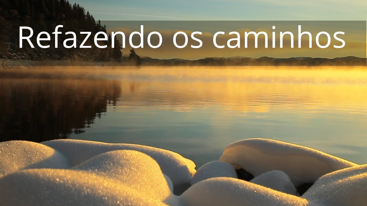 Refazendo os caminhos - Momento Espírita