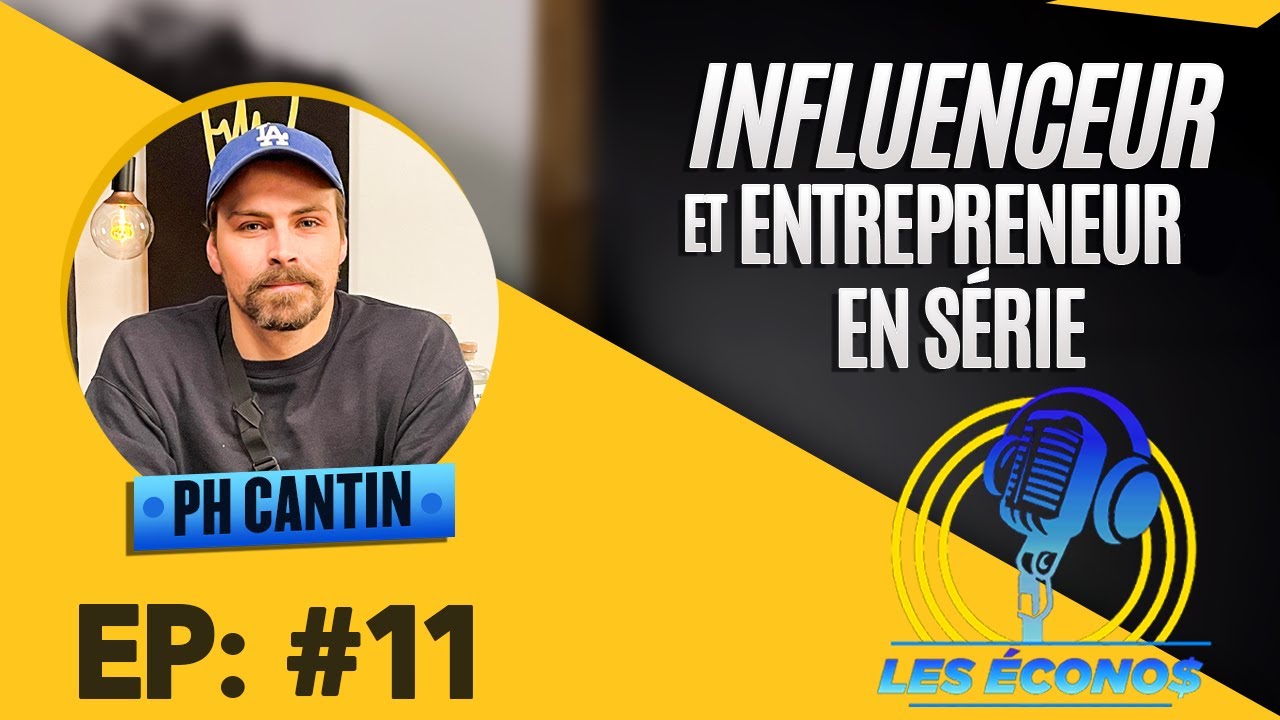 PH Cantin - Influenceur et entrepreneur en s&eacute;rie - Les &Eacute;conos &Eacute;pisode 11