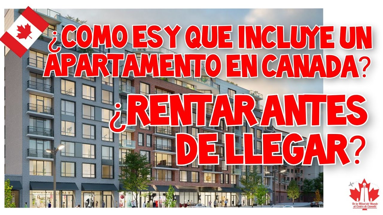 ¿COMO RENTAR ANTES DE LLEGAR A CANADA? Tour, requisitos y qué incluye la renta de una vivienda.