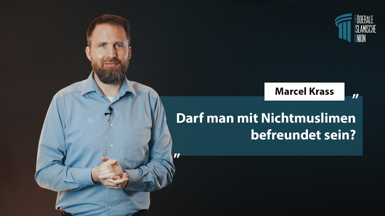Darf man mit Nichtmuslimen befreundet sein? - Marcel Krass