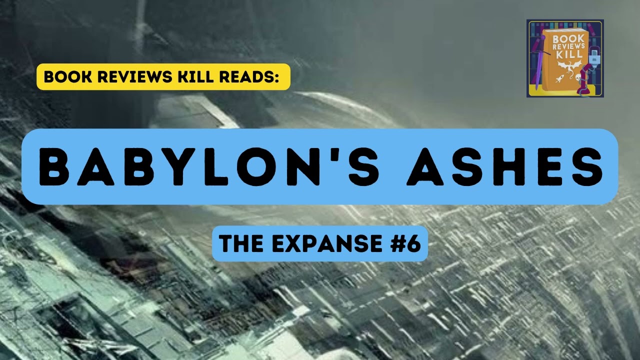 Babylon's Ashes Review, Summary & Discussion - The Expanse Book 6