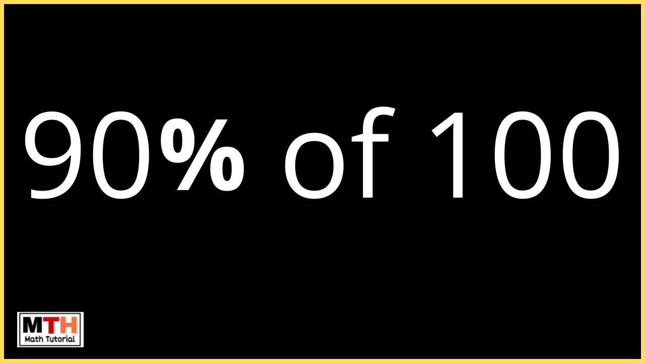 What is 90 percent of 100? (90% of 100)