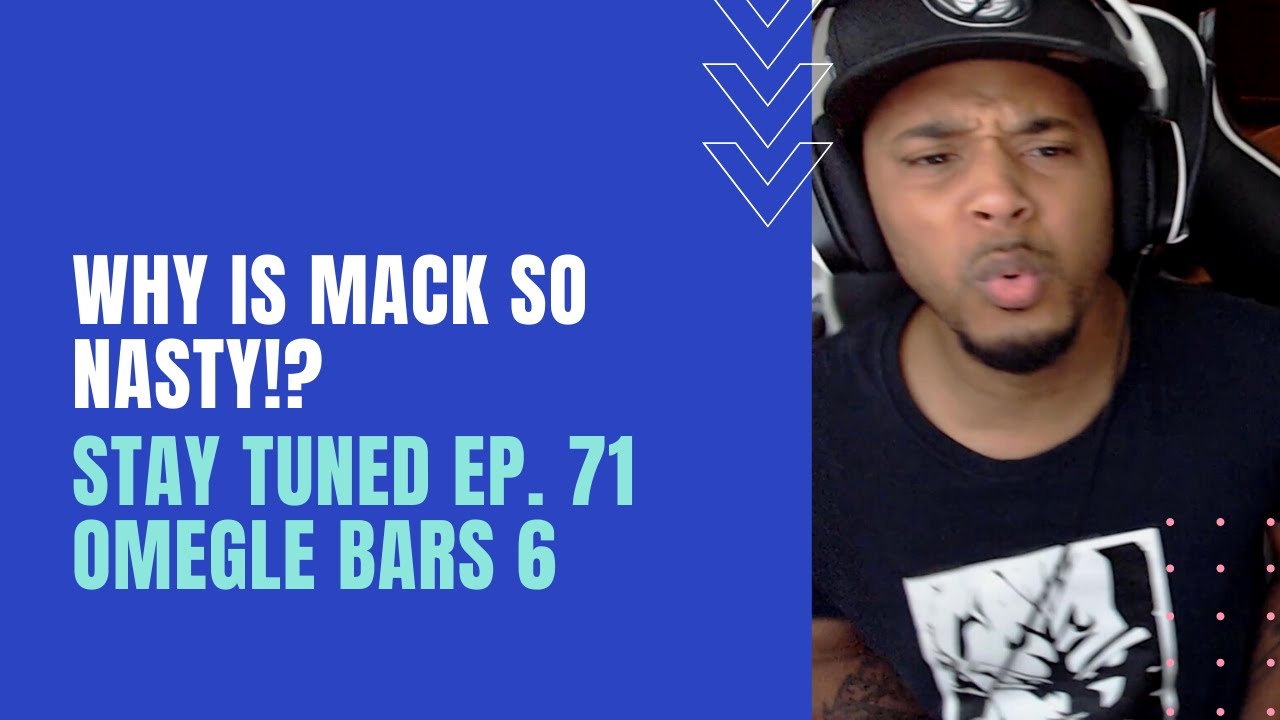 Stay Tuned Ep. #71 Omegle Bars #6 -- Why is Mack so Nasty!? [REACTION]