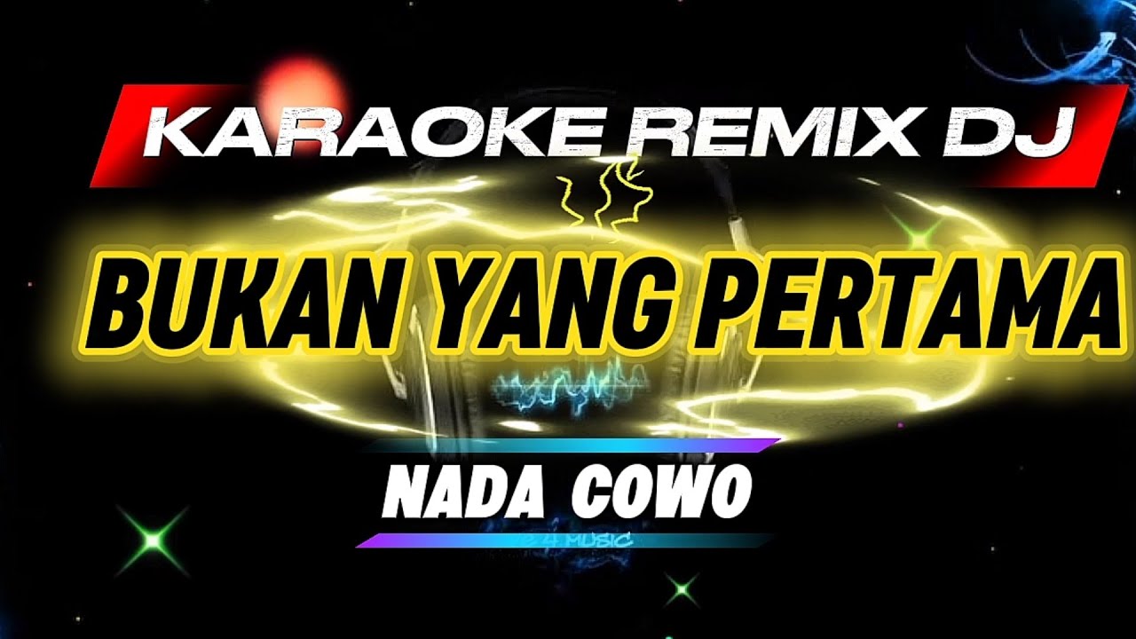 BUKAN YANG PERTAMA_KARAOKE REMIX DJ_Nada Cowo