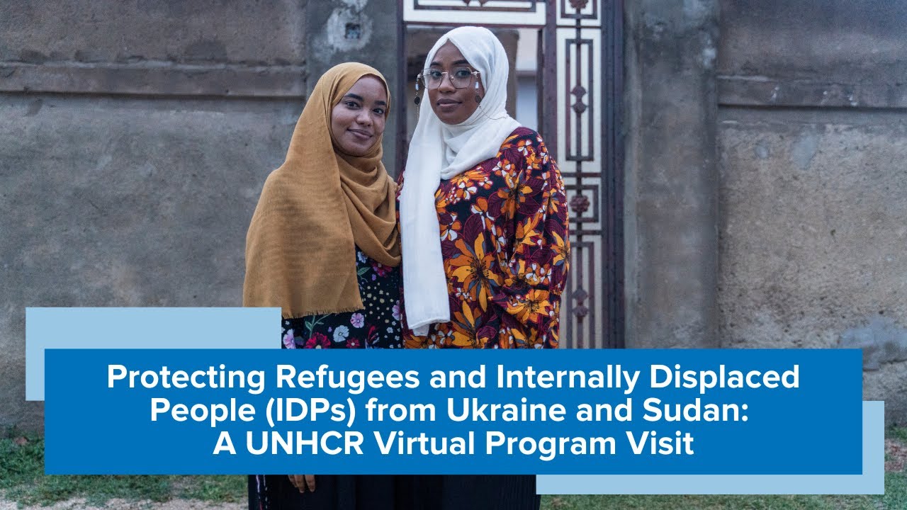 Protecting Refugees and Internally Displaced People (IDPs) from Ukraine and Sudan