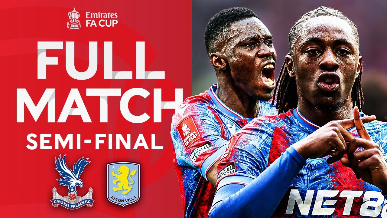 FULL MATCH | Crystal Palace v Aston Villa | Semi-Final | Emirates FA Cup 2024-25