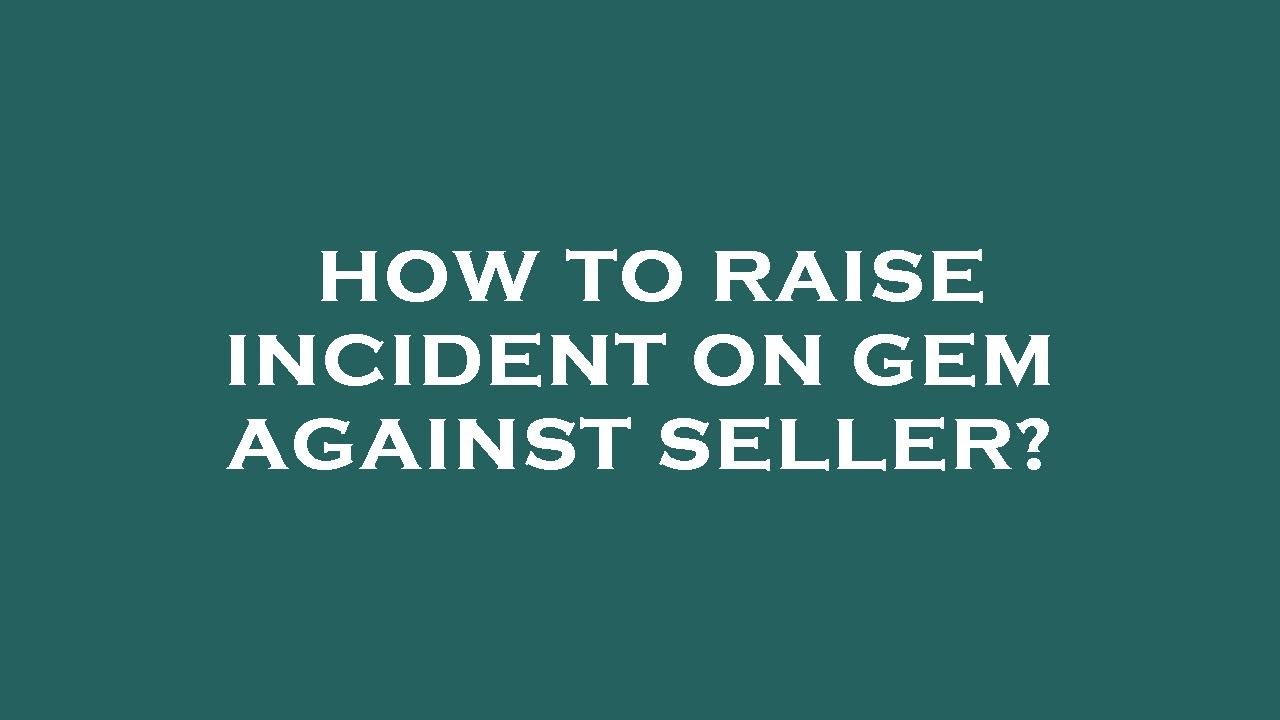 How to raise incident on gem against seller?