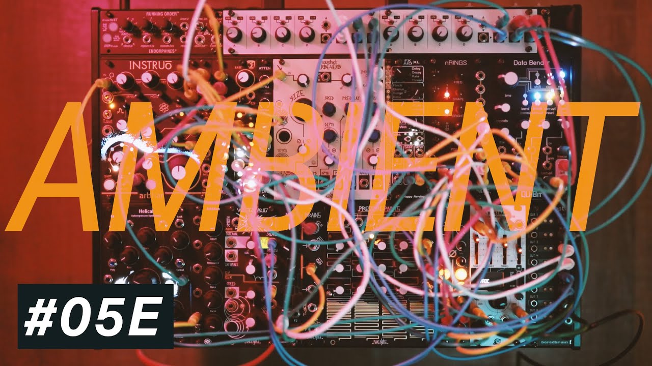 Session 05E / Modular Synth Ambient : 15min