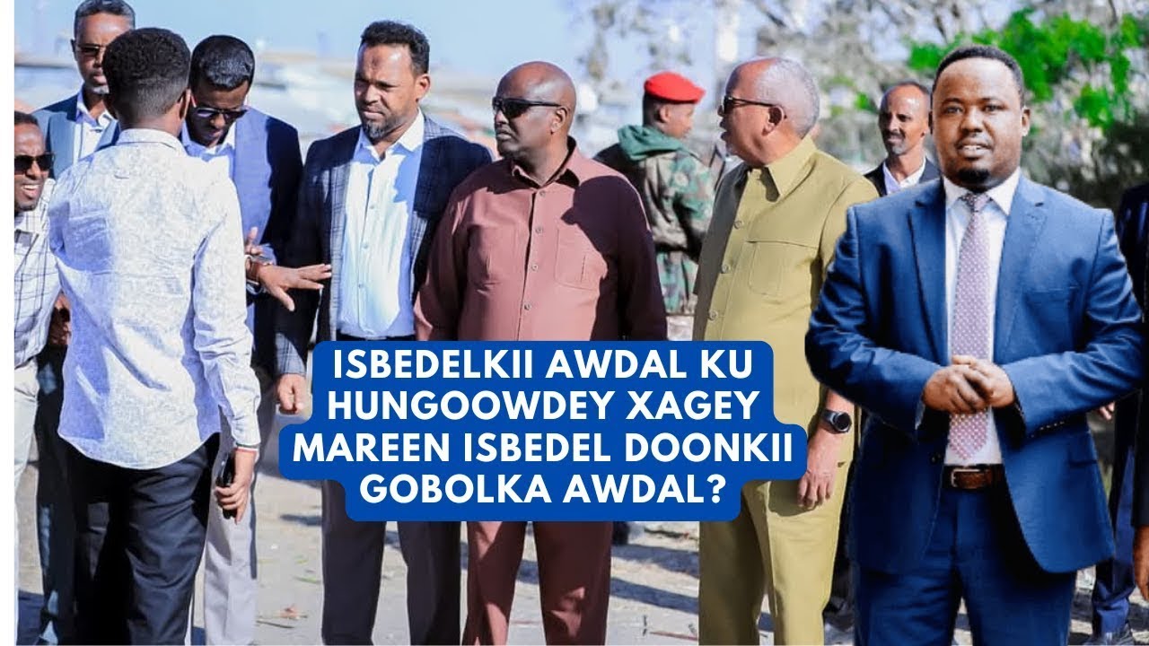 ISBEDELKII REER AWDAL KU HUNGOOBEEN XAGEYSE MAREEN MAANTA ISBEDEL DOONKII GOBOLADA AW-GABI-SELEL