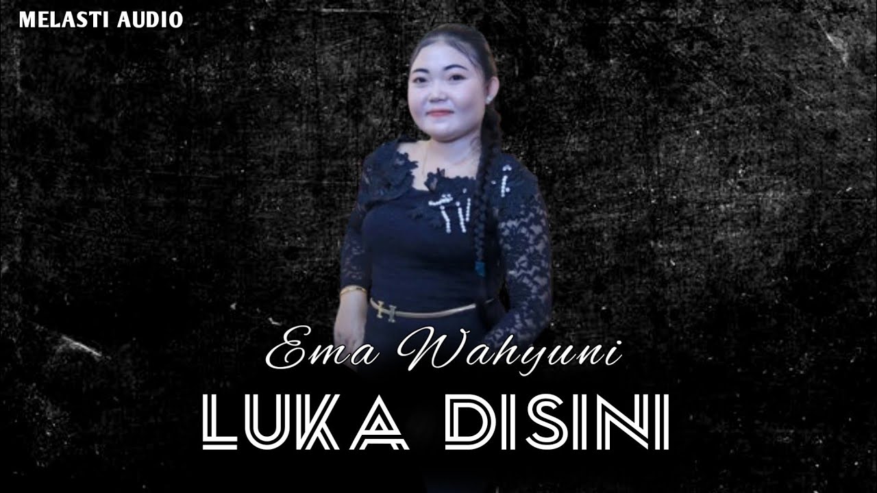 Lᴜᴋᴀ ᴅɪsɪɴɪ • Ema Wahyuni • MELASTI AUDIO