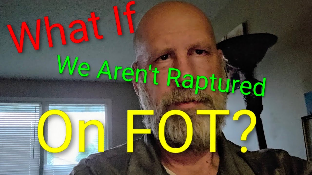 What If We Aren't Raptured On FOT?