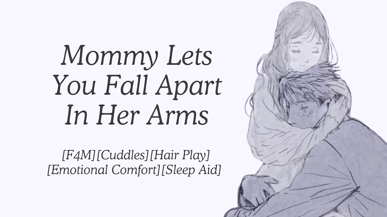 Mommy Lets You Fall Apart In Her Arms [F4M] [Cuddles] [Hair Play] [Emotional Comfort] [Sleep Aid]