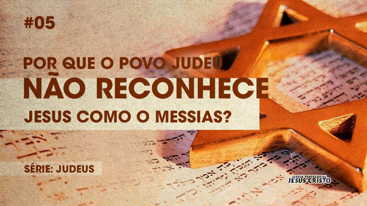 Por que o povo Judeu não reconhece Jesus como o Messias? | Série: Judeus