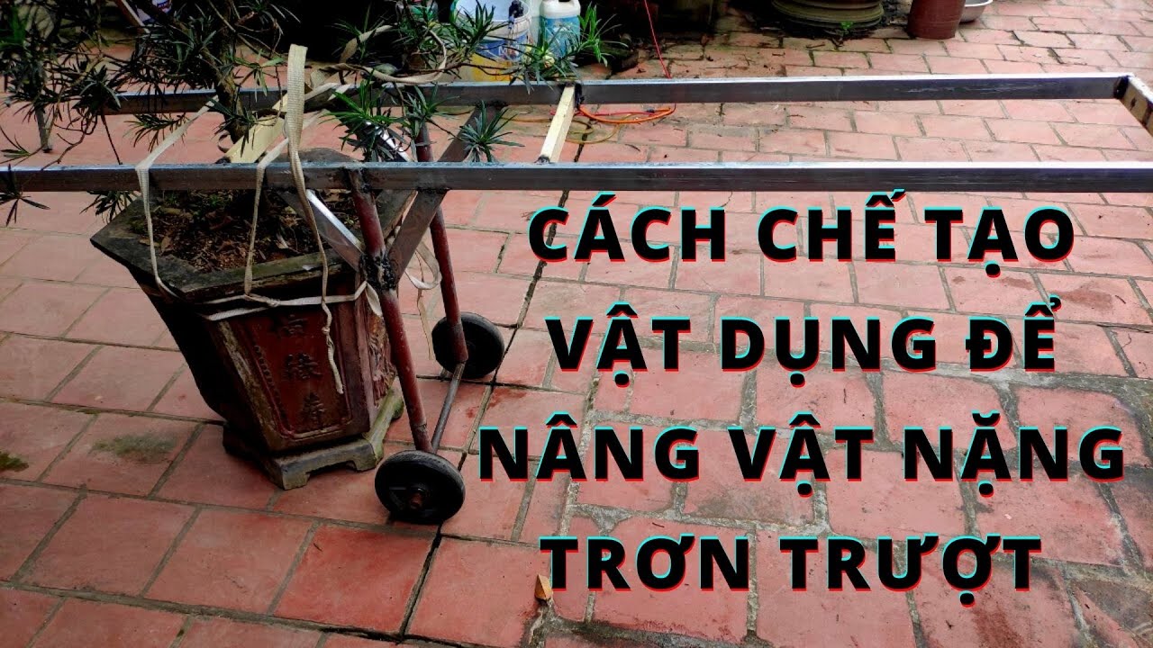 Cách Chế Tạo Vật Dụng Để Nâng Vật Nặng Trơn Trượt