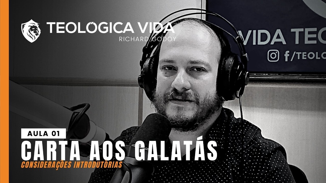VIDA TEOLOGICA | CARTA AOS GALATÁS | CONSIDERAÇÕES INTRODUTÓRIAS | RICHARD GODOY