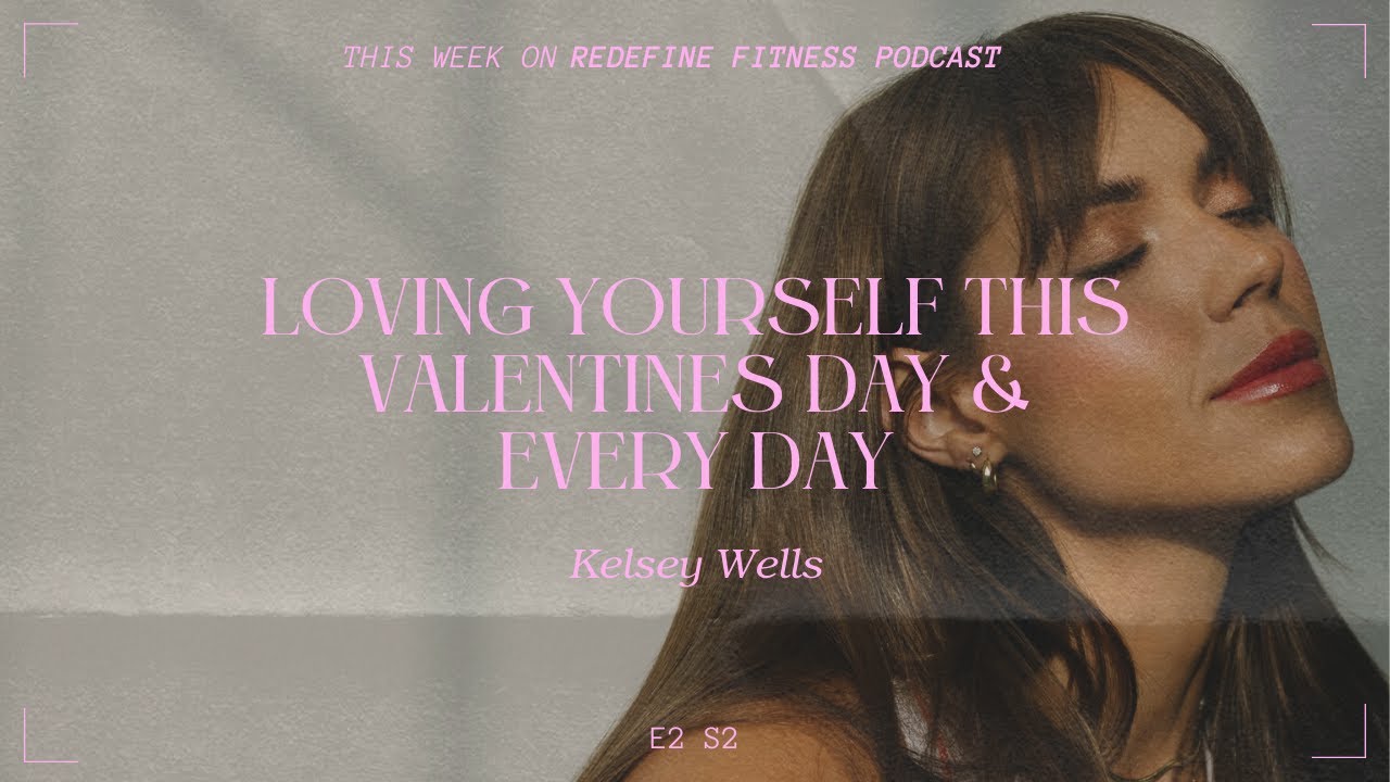 Redefine Fitness Podcast Episode 2 Season 2: LOVING YOURSELF This Valentines Day and Every Day