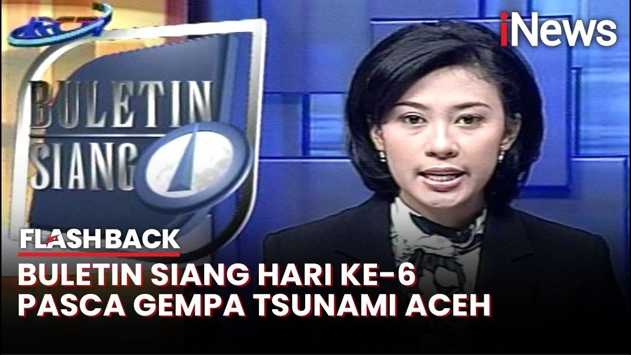 Buletin Siang 2 Januari 2005, Kondisi Meulaboh di hari ke-6 Pasca Gempa Tsunami Aceh - Flashback