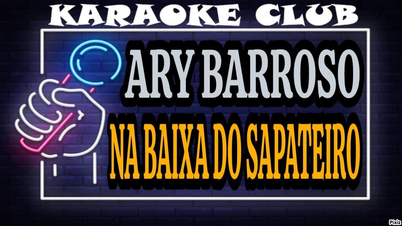 ARY BARROSO - NA BAIXA DO SAPATEIRO ( KARAOKÊ )