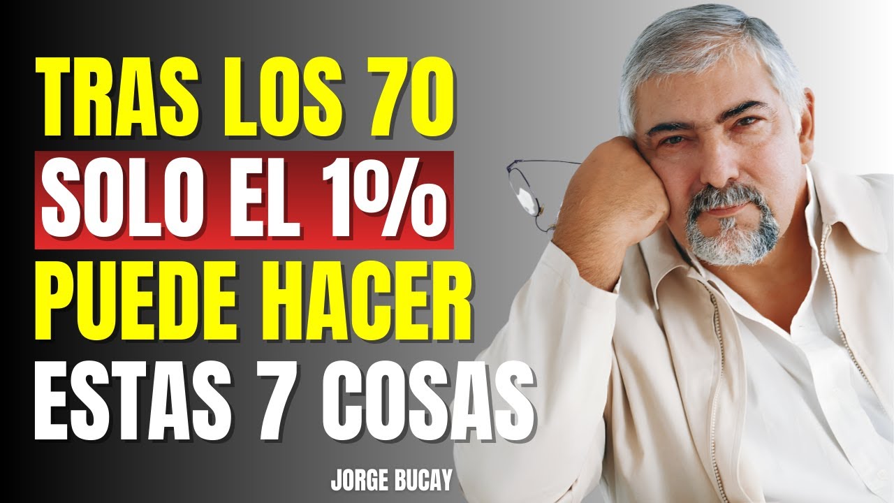 Solo el 1% de las Personas Mayores de 70 Años Logran Hacer Estas 7 Cosas | Jorge Bucay